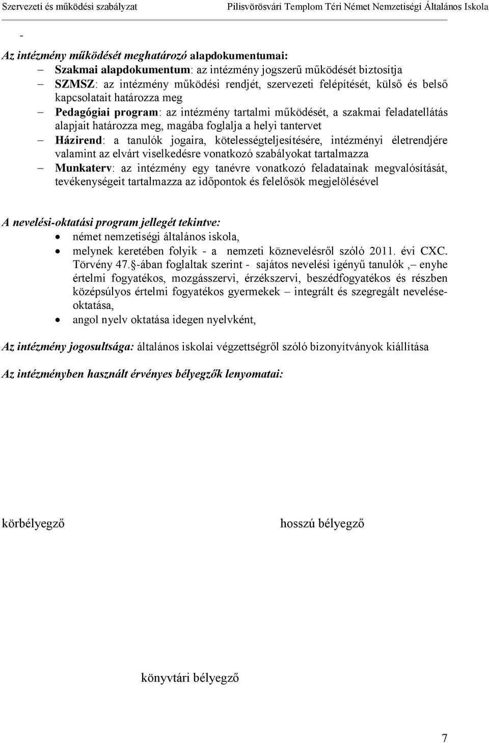 kötelességteljesítésére, intézményi életrendjére valamint az elvárt viselkedésre vonatkozó szabályokat tartalmazza Munkaterv: az intézmény egy tanévre vonatkozó feladatainak megvalósítását,