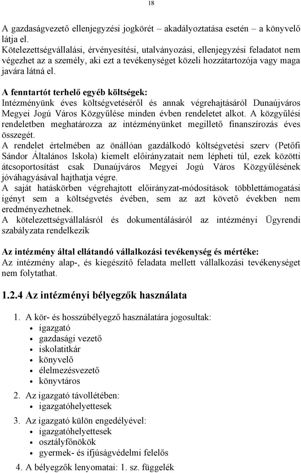 A fenntartót terhelő egyéb költségek: Intézményünk éves költségvetéséről és annak végrehajtásáról Dunaújváros Megyei Jogú Város Közgyűlése minden évben rendeletet alkot.