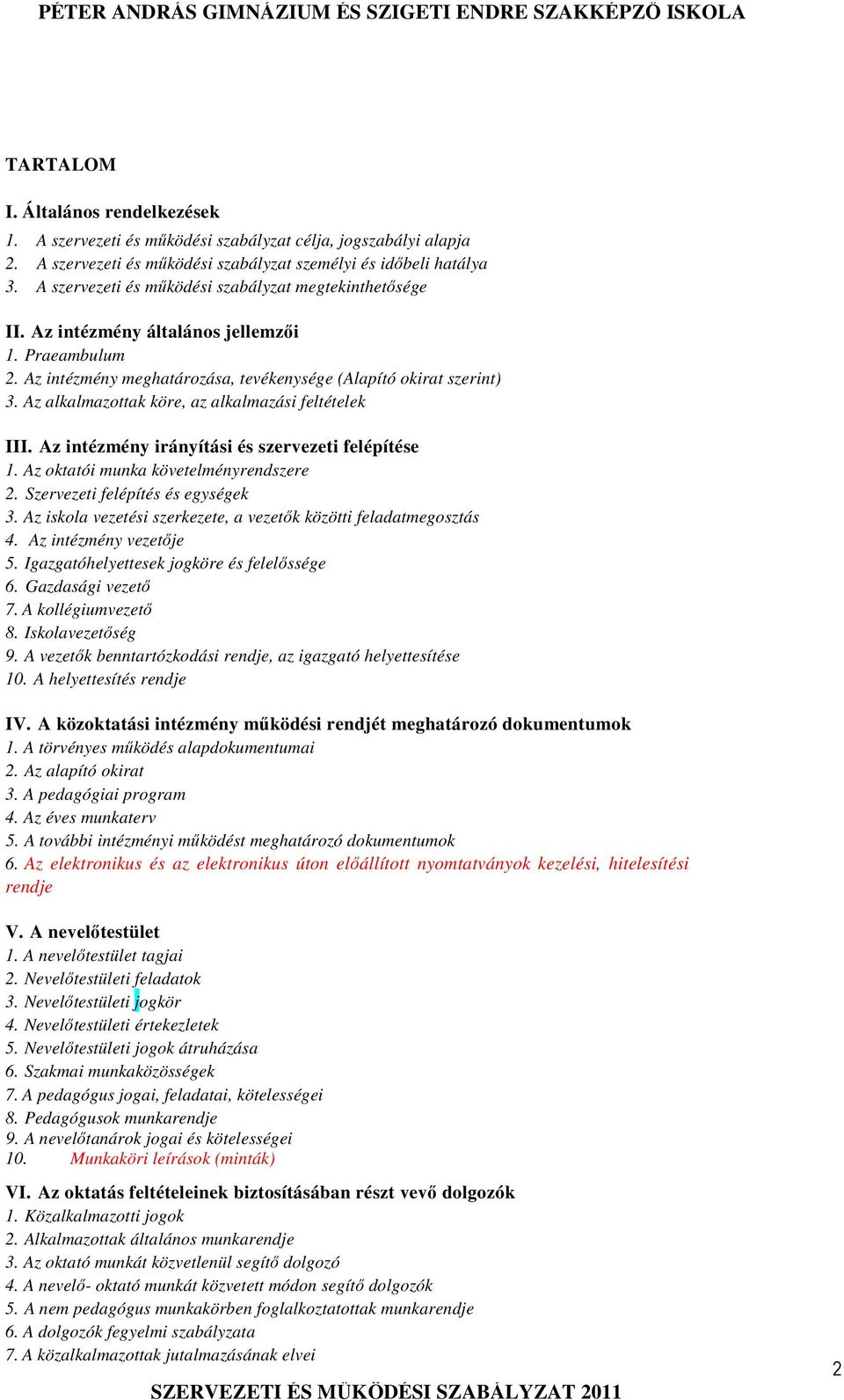 Az alkalmazottak köre, az alkalmazási feltételek III. Az intézmény irányítási és szervezeti felépítése 1. Az oktatói munka követelményrendszere 2. Szervezeti felépítés és egységek 3.