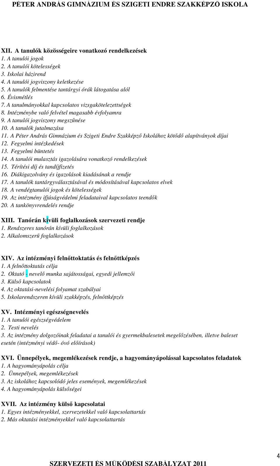 A tanulói jogviszony megszűnése 10. A tanulók jutalmazása 11. A Péter András Gimnázium és Szigeti Endre Szakképző Iskolához kötődő alapítványok díjai 12. Fegyelmi intézkedések 13.