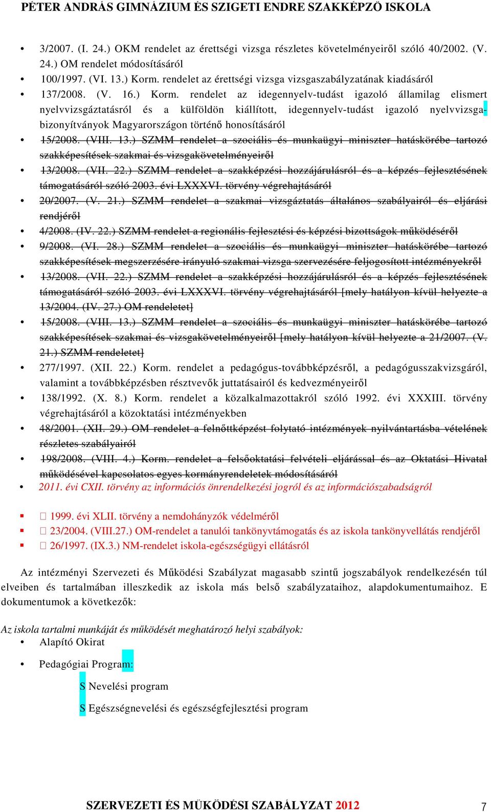 rendelet az idegennyelv-tudást igazoló államilag elismert nyelvvizsgáztatásról és a külföldön kiállított, idegennyelv-tudást igazoló nyelvvizsgabizonyítványok Magyarországon történő honosításáról