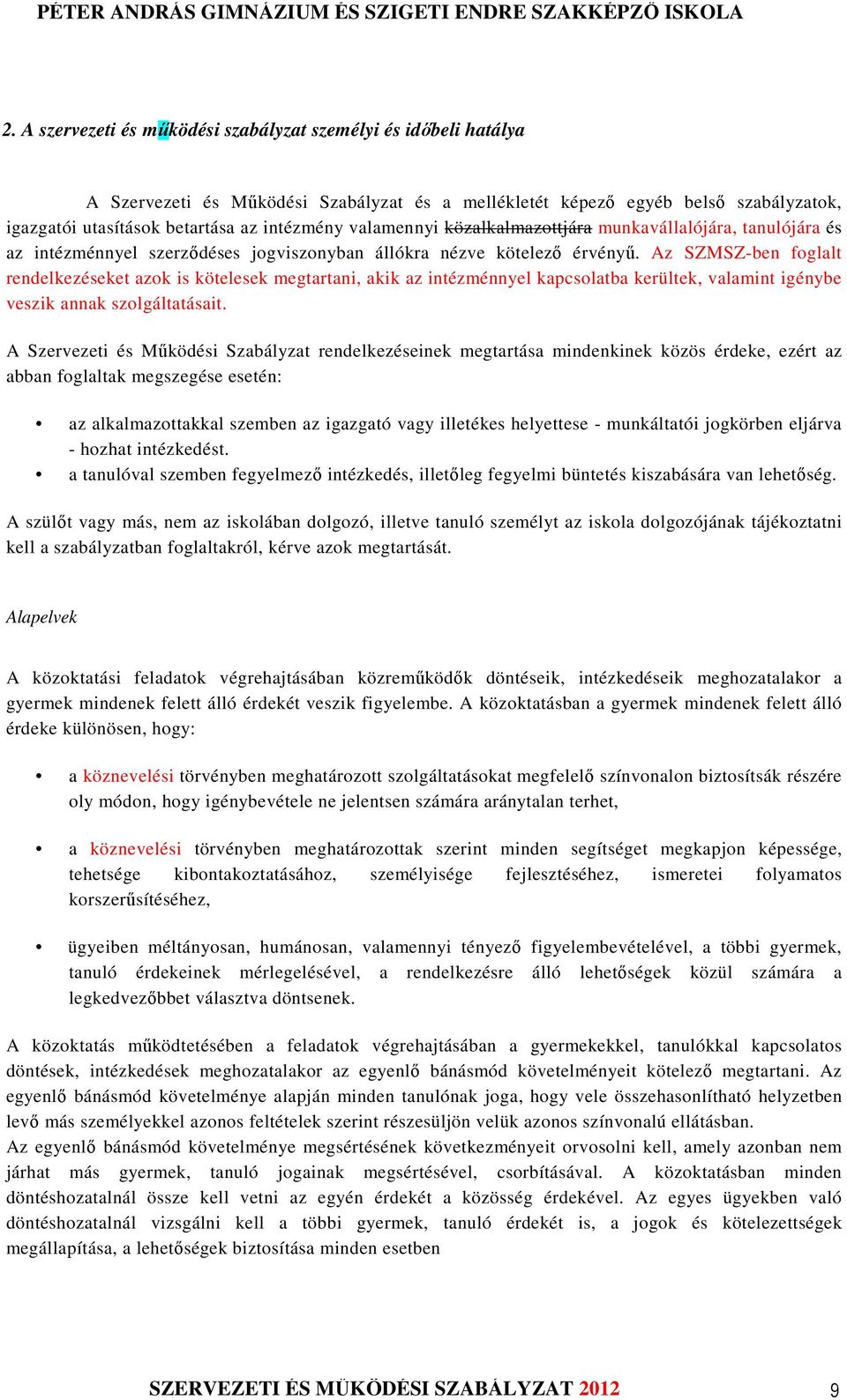 Az SZMSZ-ben foglalt rendelkezéseket azok is kötelesek megtartani, akik az intézménnyel kapcsolatba kerültek, valamint igénybe veszik annak szolgáltatásait.