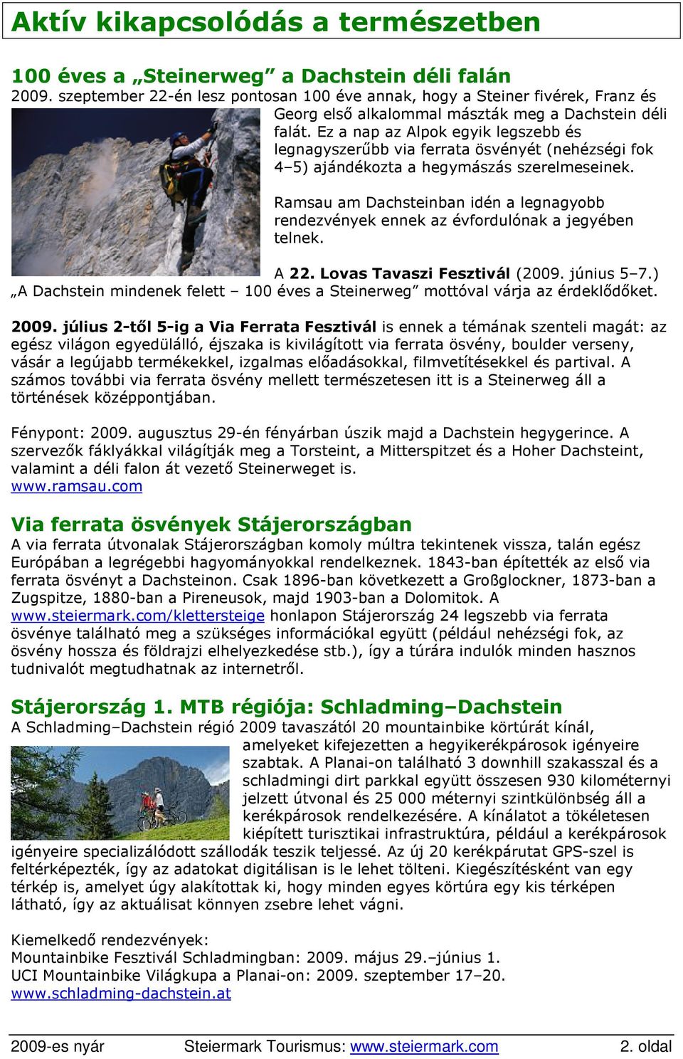 Ez a nap az Alpok egyik legszebb és legnagyszerőbb via ferrata ösvényét (nehézségi fok 4 5) ajándékozta a hegymászás szerelmeseinek.