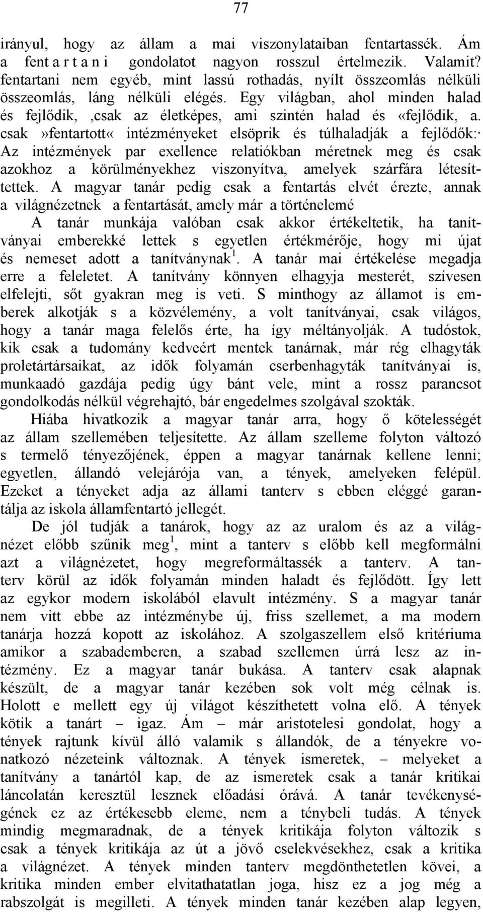 csak»fentartott«intézményeket elsöprik és túlhaladják a fejlődők: Az intézmények par exellence relatiókban méretnek meg és csak azokhoz a körülményekhez viszonyítva, amelyek szárfára létesíttettek.