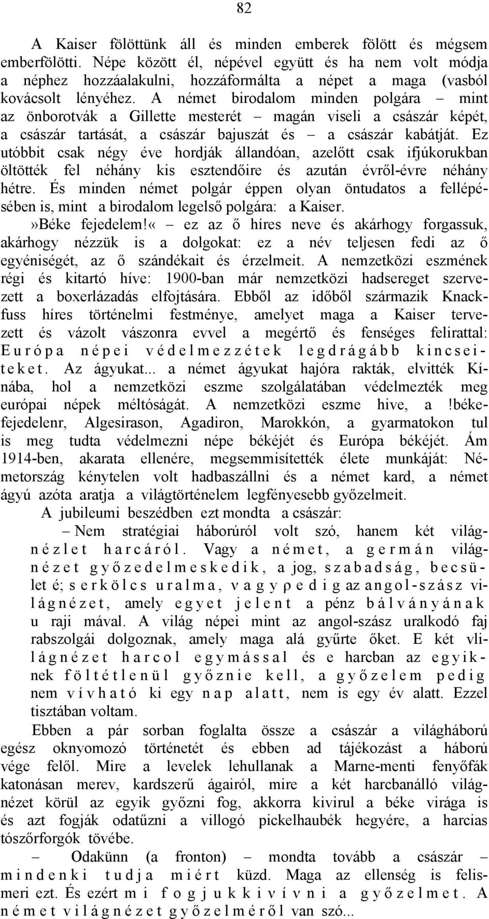 A német birodalom minden polgára mint az önborotvák a Gillette mesterét magán viseli a császár képét, a császár tartását, a császár bajuszát és a császár kabátját.