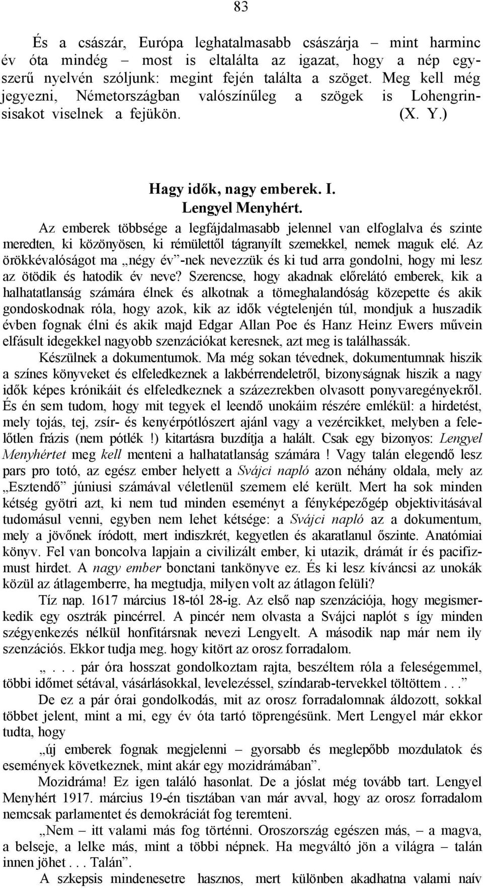 Az emberek többsége a legfájdalmasabb jelennel van elfoglalva és szinte meredten, ki közönyösen, ki rémülettől tágranyílt szemekkel, nemek maguk elé.