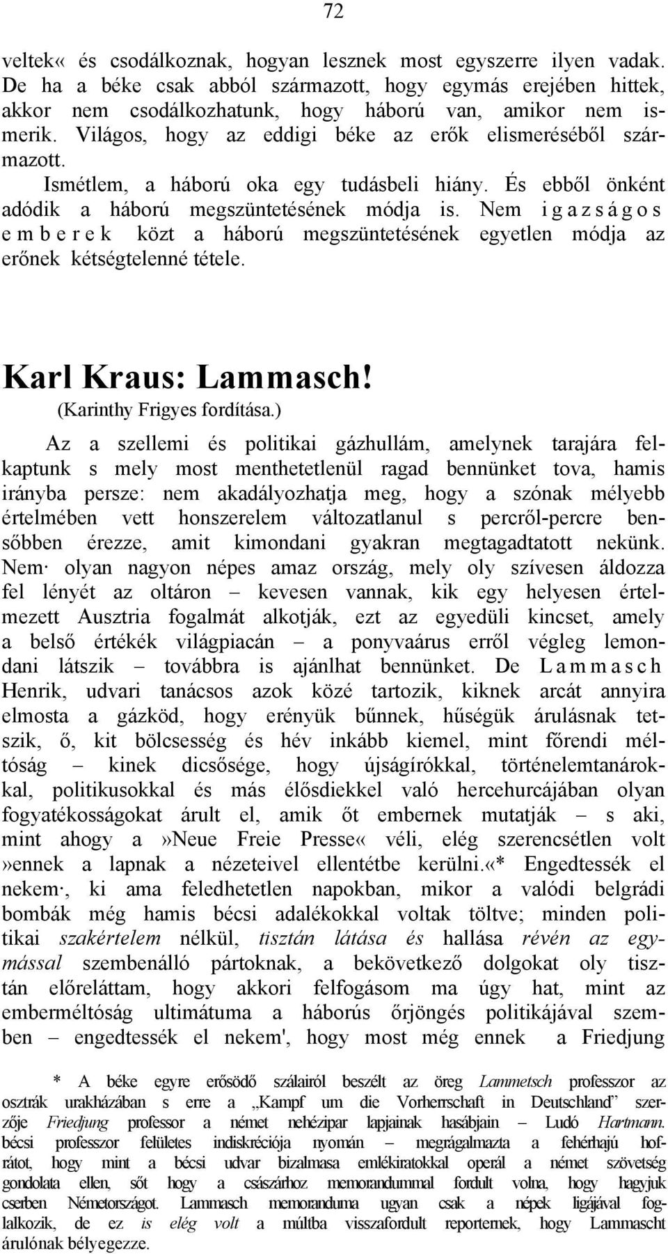 Nem i g a z s á g o s e m b e r e k közt a háború megszüntetésének egyetlen módja az erőnek kétségtelenné tétele. Karl Kraus: Lammasch! (Karinthy Frigyes fordítása.