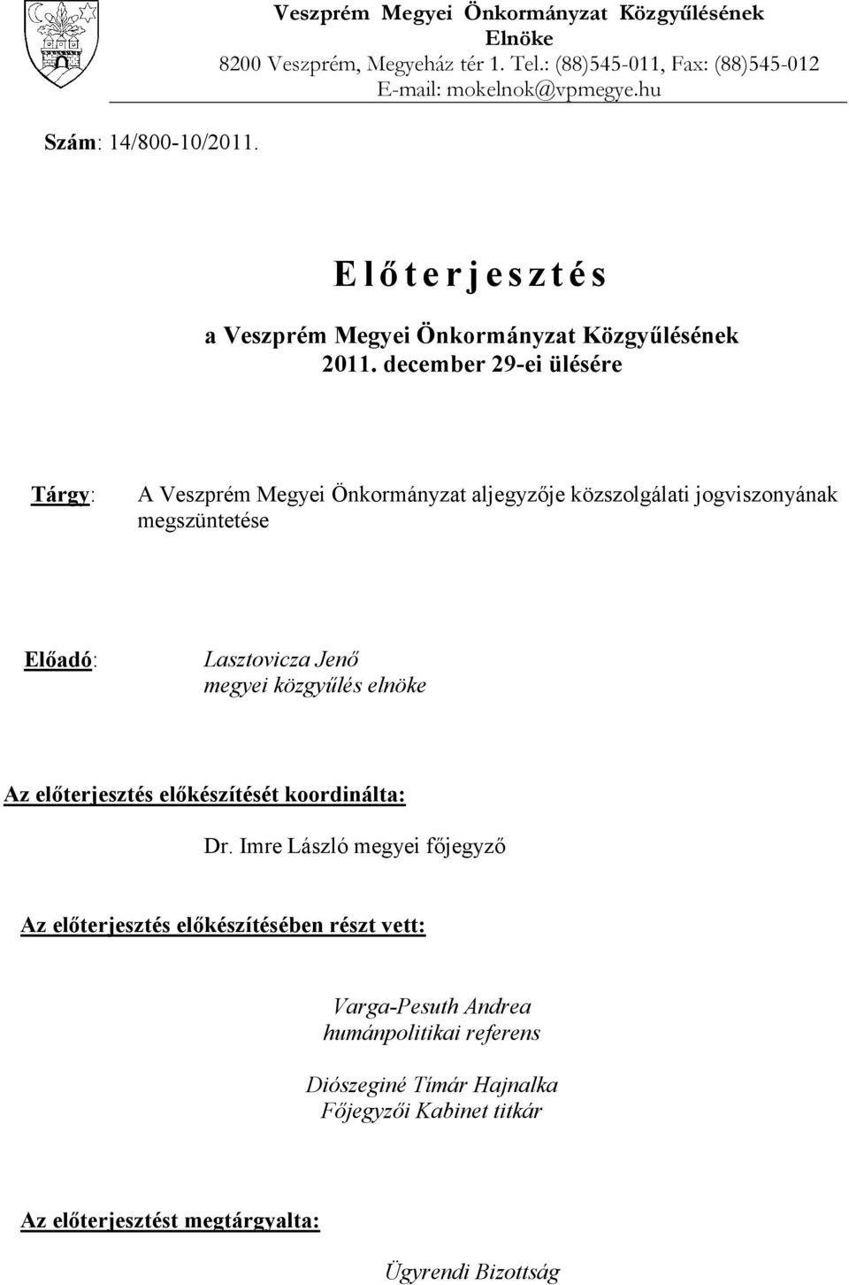 december 29-ei ülésére Tárgy: A Veszprém Megyei Önkormányzat aljegyzője közszolgálati jogviszonyának megszüntetése Előadó: Lasztovicza Jenő megyei közgyűlés elnöke Az