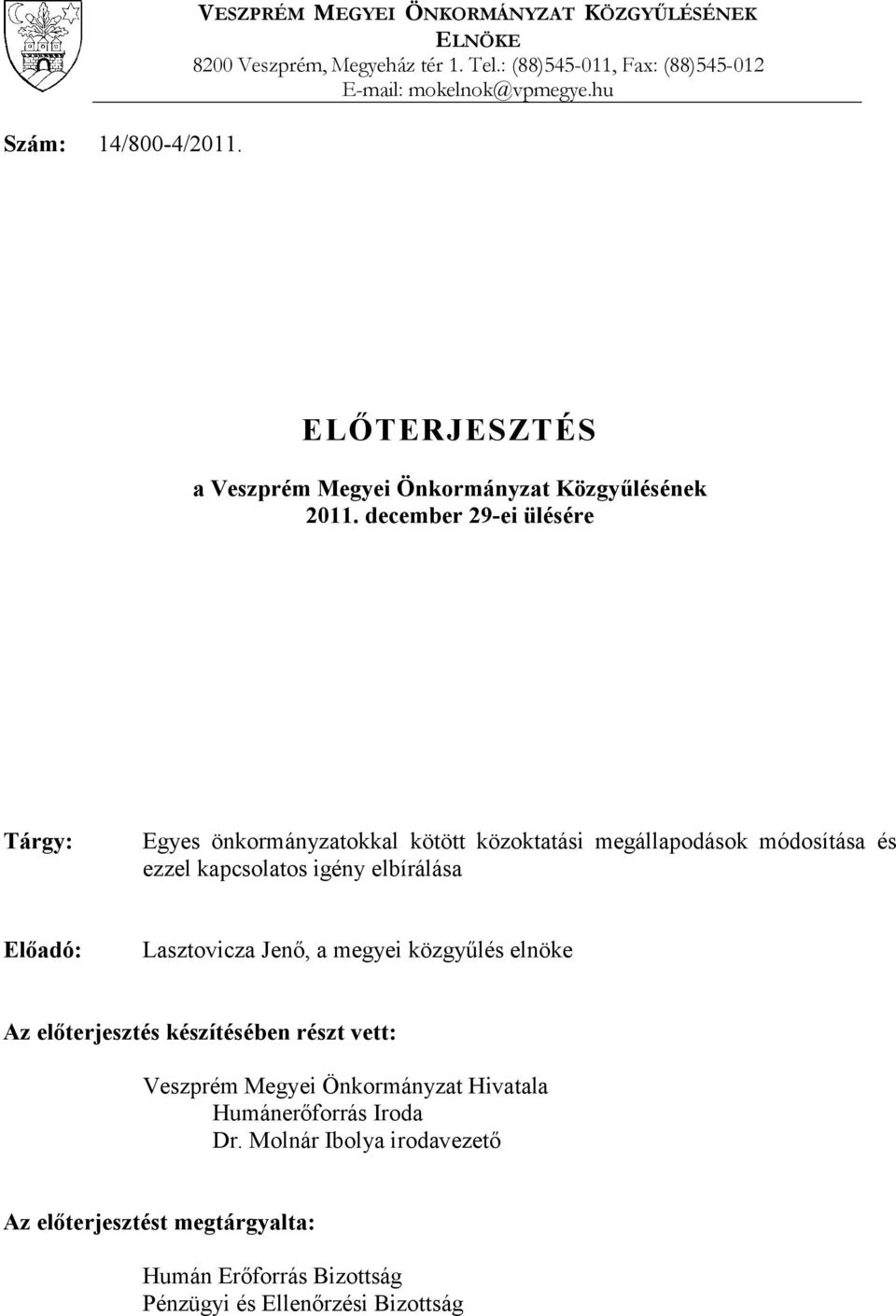 december 29-ei ülésére Tárgy: Egyes önkormányzatokkal kötött közoktatási megállapodások módosítása és ezzel kapcsolatos igény elbírálása Előadó: Lasztovicza