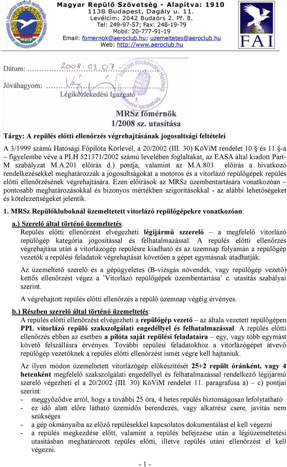 A által kiadott Part- M szabályzat M.A.201 előírás d.) pontja, valamint az M.A.803 előírás a hivatkozó rendelkezésekkel meghatározzák a jogosultságokat a motoros és a vitorlázó repülőgépek repülés előtti ellenőrzésének végrehajtására.