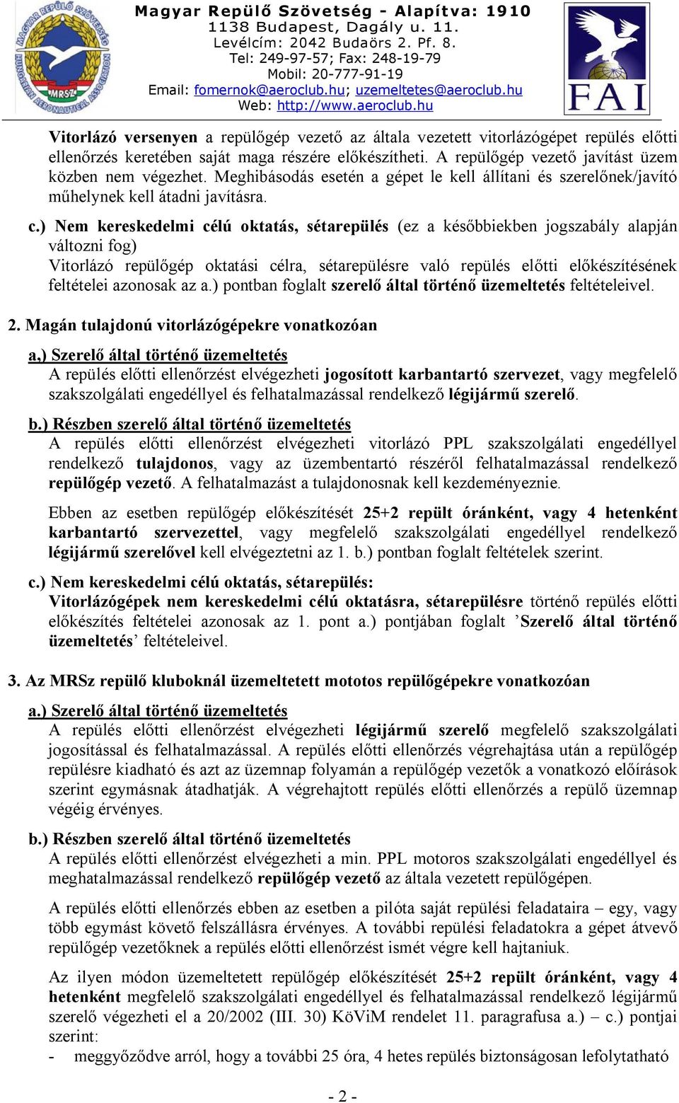 ) Nem kereskedelmi célú oktatás, sétarepülés (ez a későbbiekben jogszabály alapján változni fog) Vitorlázó repülőgép oktatási célra, sétarepülésre való repülés előtti előkészítésének feltételei