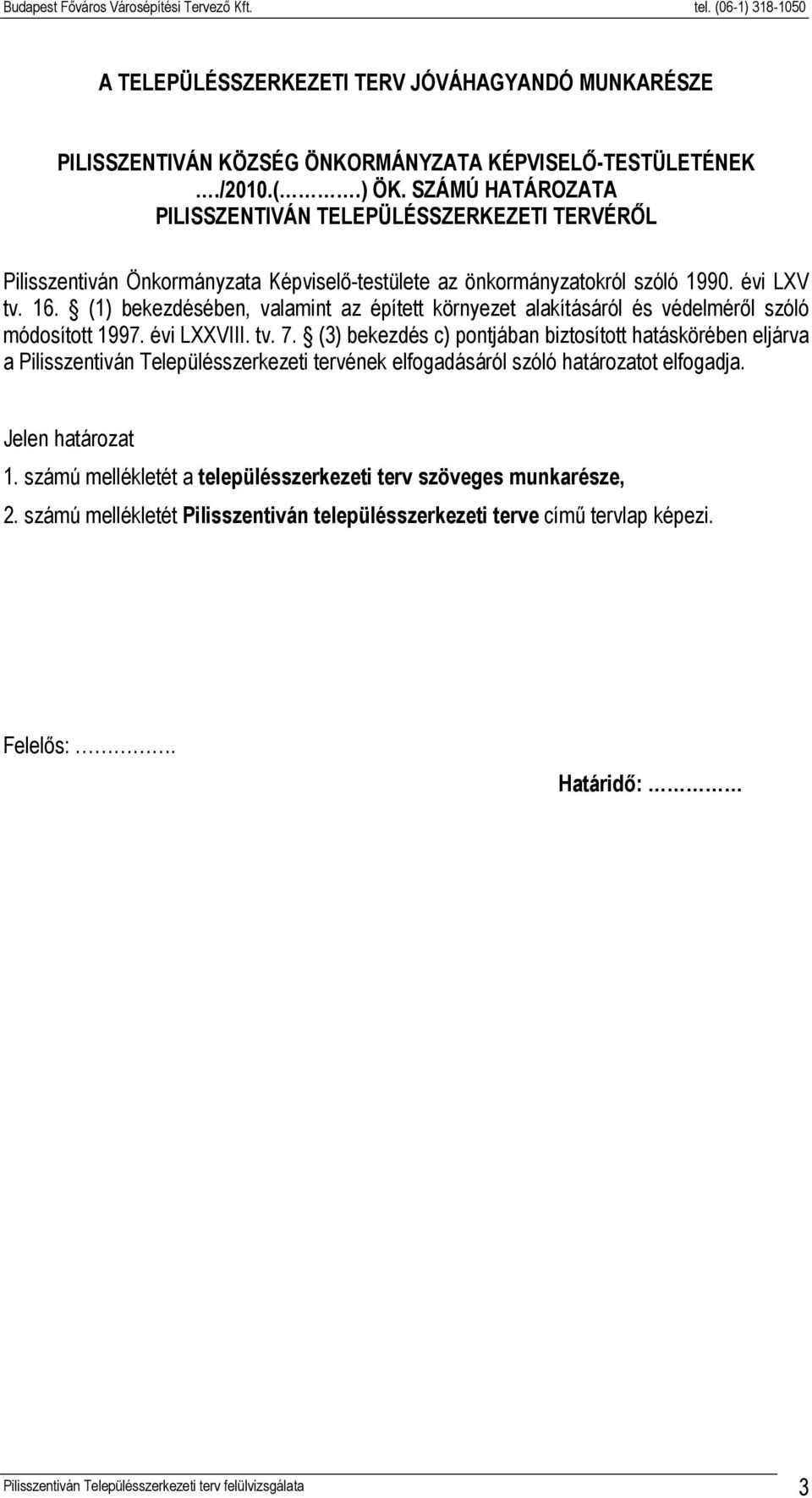 (1) bekezdésében, valamint az épített környezet alakításáról és védelméről szóló módosított 1997. évi LXXVIII. tv. 7.