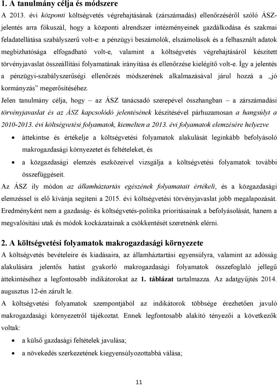 volt-e: a pénzügyi beszámolók, elszámolások és a felhasznált adatok megbízhatósága elfogadható volt-e, valamint a költségvetés végrehajtásáról készített törvényjavaslat összeállítási folyamatának