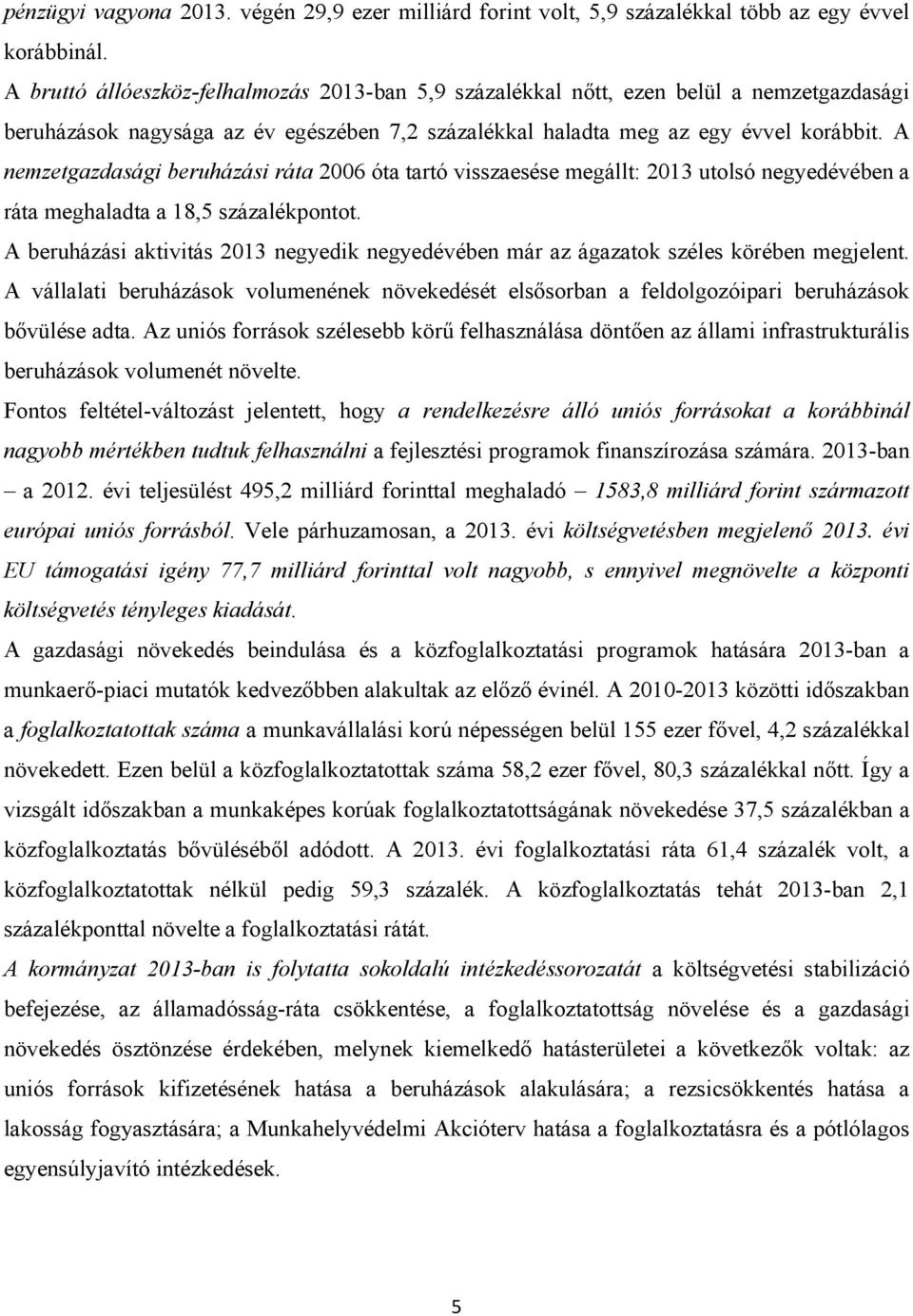 A nemzetgazdasági beruházási ráta 2006 óta tartó visszaesése megállt: 2013 utolsó negyedévében a ráta meghaladta a 18,5 százalékpontot.