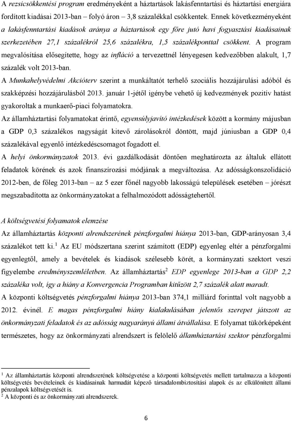 A program megvalósítása elősegítette, hogy az infláció a tervezettnél lényegesen kedvezőbben alakult, 1,7 százalék volt 2013-ban.