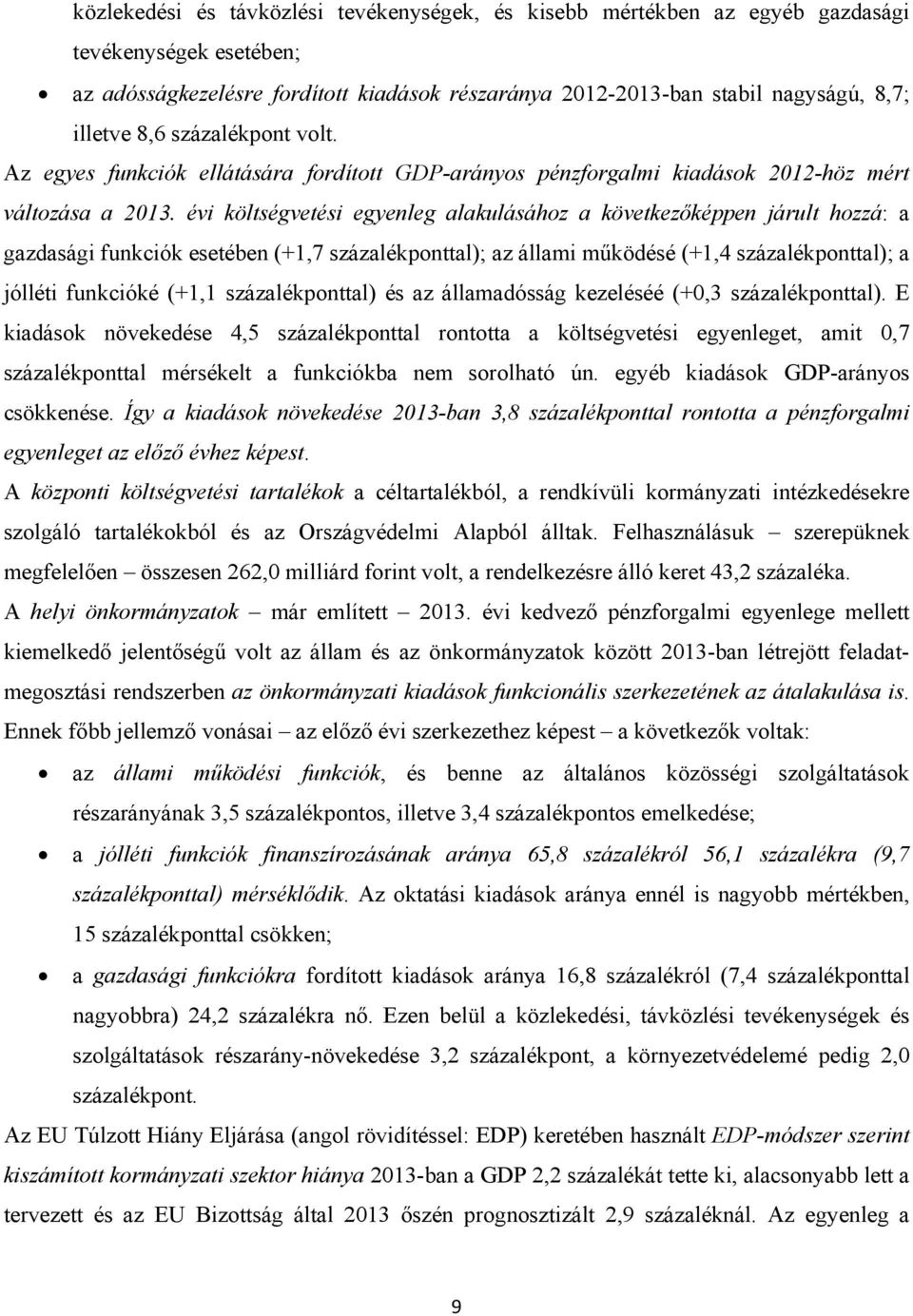 évi költségvetési egyenleg alakulásához a következőképpen járult hozzá: a gazdasági funkciók esetében (+1,7 százalékponttal); az állami működésé (+1,4 százalékponttal); a jólléti funkcióké (+1,1