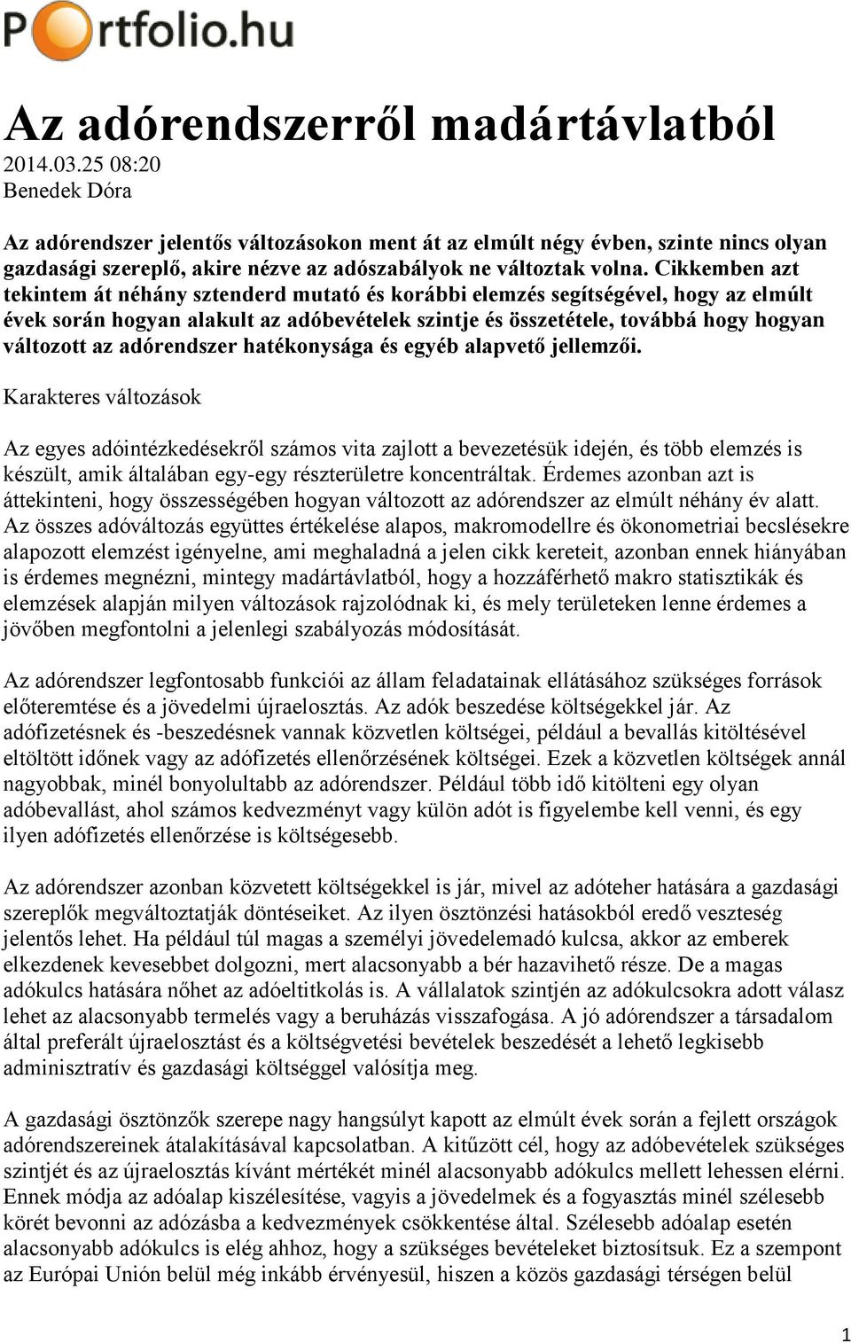 Cikkemben azt tekintem át néhány sztenderd mutató és korábbi elemzés segítségével, hogy az elmúlt évek során hogyan alakult az adóbevételek szintje és összetétele, továbbá hogy hogyan változott az