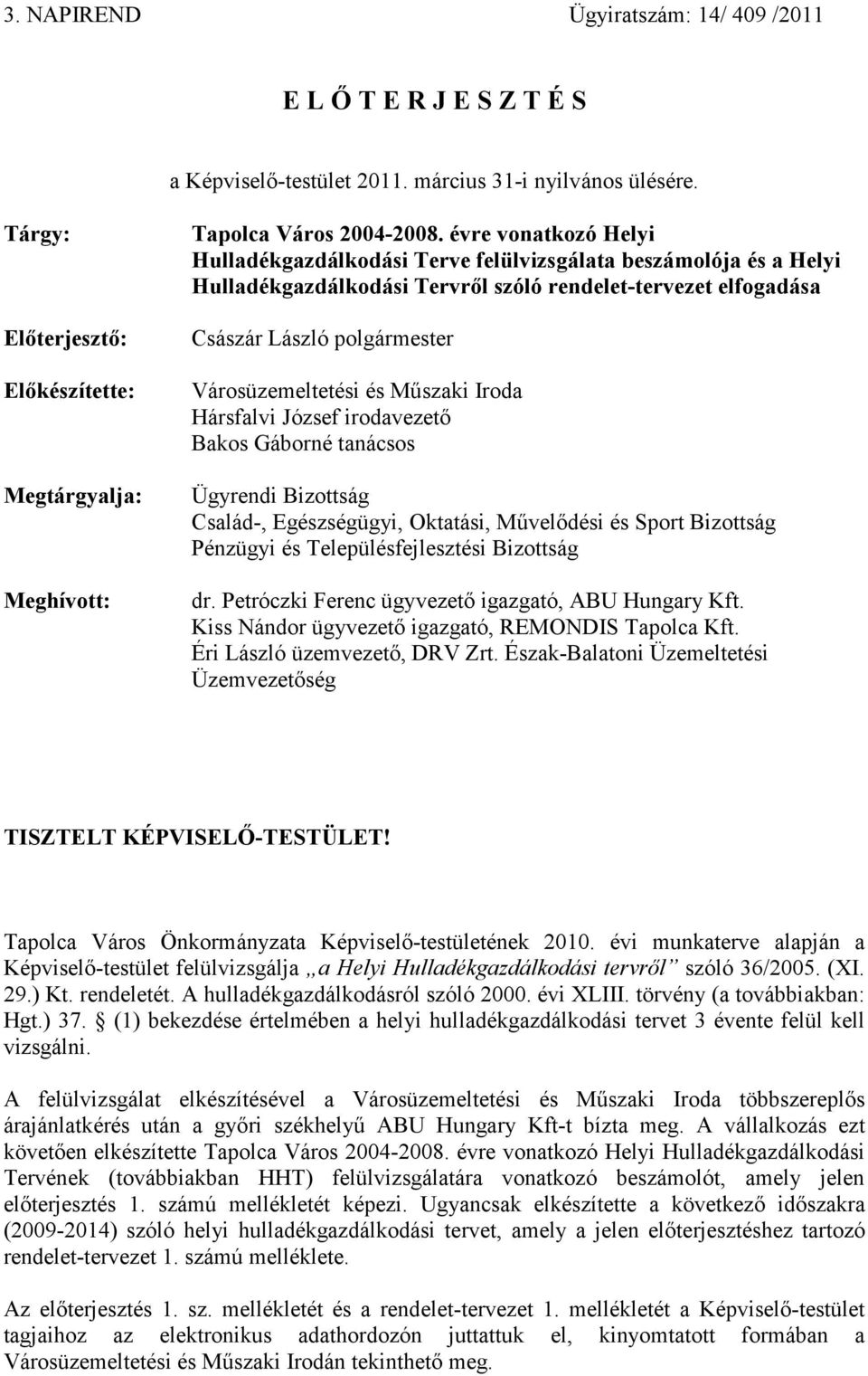 évre vonatkozó Helyi Hulladékgazdálkodási Terve felülvizsgálata beszámolója és a Helyi Hulladékgazdálkodási Tervről szóló rendelet-tervezet elfogadása Császár László polgármester Városüzemeltetési és