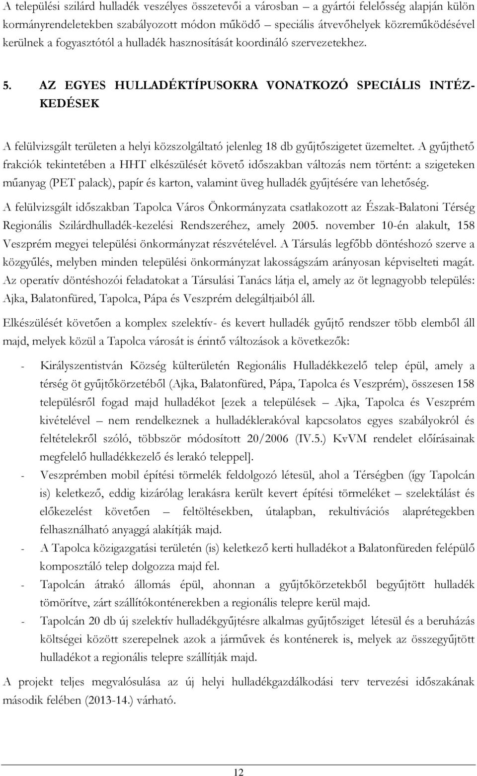 AZ EGYES HULLADÉKTÍPUSOKRA VONATKOZÓ SPECIÁLIS INTÉZ- KEDÉSEK A felülvizsgált területen a helyi közszolgáltató jelenleg 18 db gyűjtőszigetet üzemeltet.