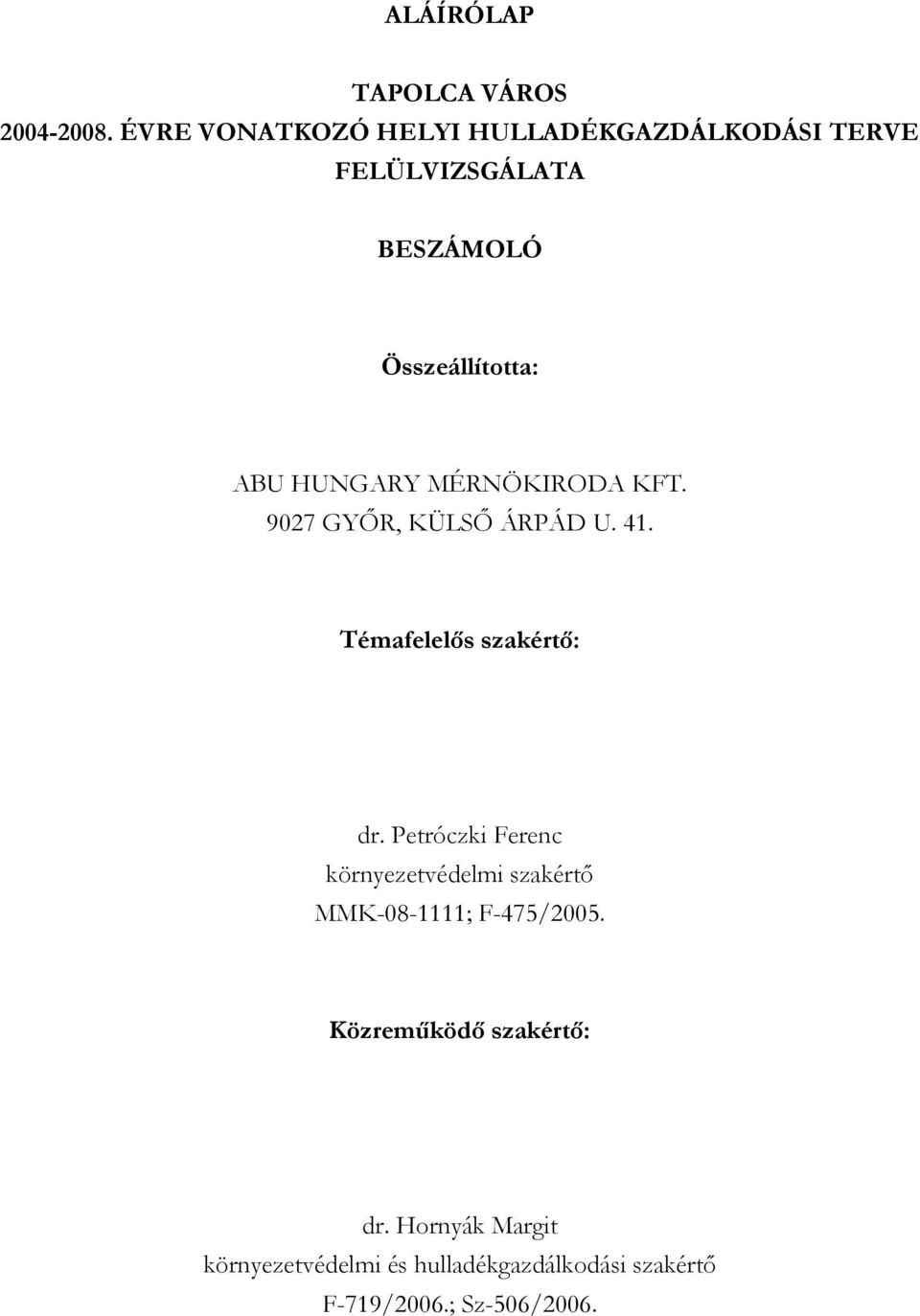 HUNGARY MÉRNÖKIRODA KFT. 9027 GYŐR, KÜLSŐ ÁRPÁD U. 41. Témafelelős szakértő: dr.