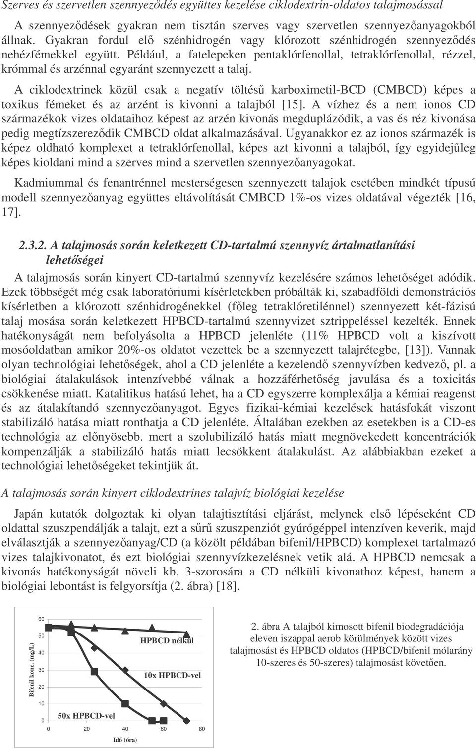 Például, a fatelepeken pentaklórfenollal, tetraklórfenollal, rézzel, krómmal és arzénnal egyaránt szennyezett a talaj.