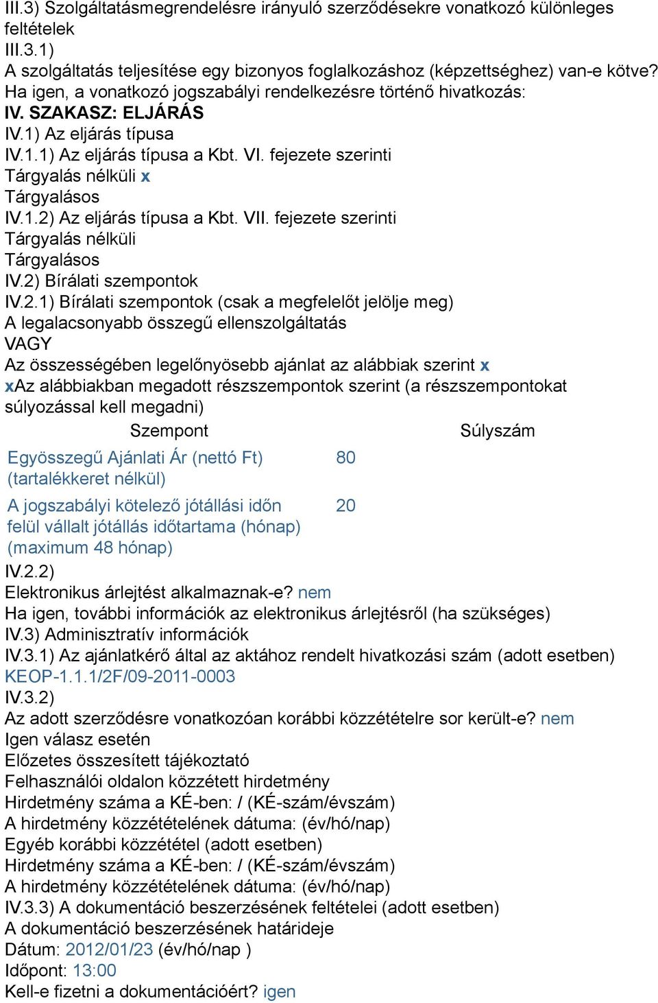 fejezete szerinti Tárgyalás nélküli x Tárgyalásos IV.1.2)