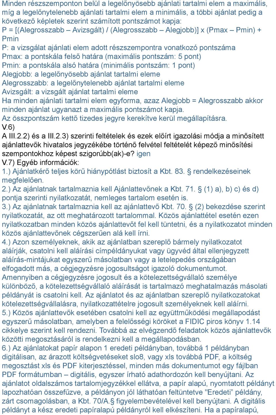 (maximális pontszám: 5 pont) Pmin: a pontskála alsó határa (minimális pontszám: 1 pont) Alegjobb: a legelőnyösebb ajánlat tartalmi eleme Alegrosszabb: a legelőnytelenebb ajánlat tartalmi eleme