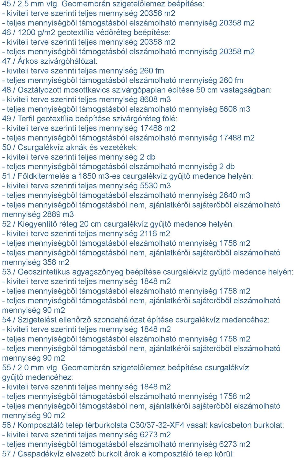 / Árkos szivárgóhálózat: - kiviteli terve szerinti teljes mennyiség 260 fm - teljes mennyiségből támogatásból elszámolható mennyiség 260 fm 48.