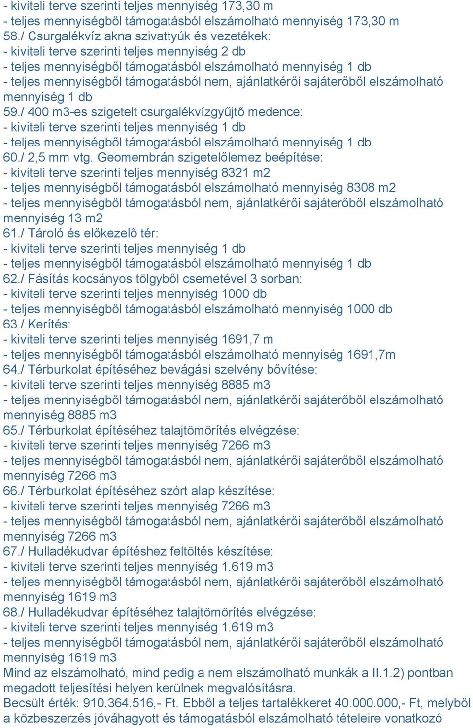 / 400 m3-es szigetelt csurgalékvízgyűjtő medence: - kiviteli terve szerinti teljes mennyiség 1 db - teljes mennyiségből támogatásból elszámolható mennyiség 1 db 60./ 2,5 mm vtg.