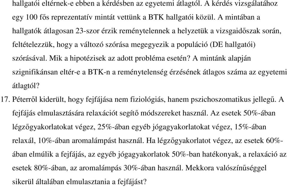 Mik a hipotézisek az adott probléma esetén? A mintánk alapján szignifikánsan eltér-e a BTK-n a reménytelenség érzésének átlagos száma az egyetemi átlagtól? 17.