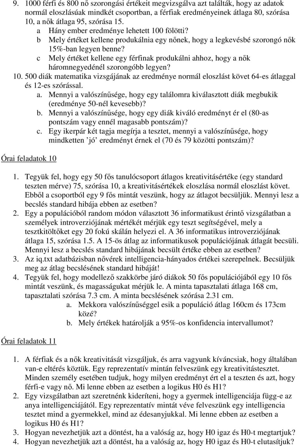 c Mely értéket kellene egy férfinak produkálni ahhoz, hogy a nık háromnegyedénél szorongóbb legyen? 10.