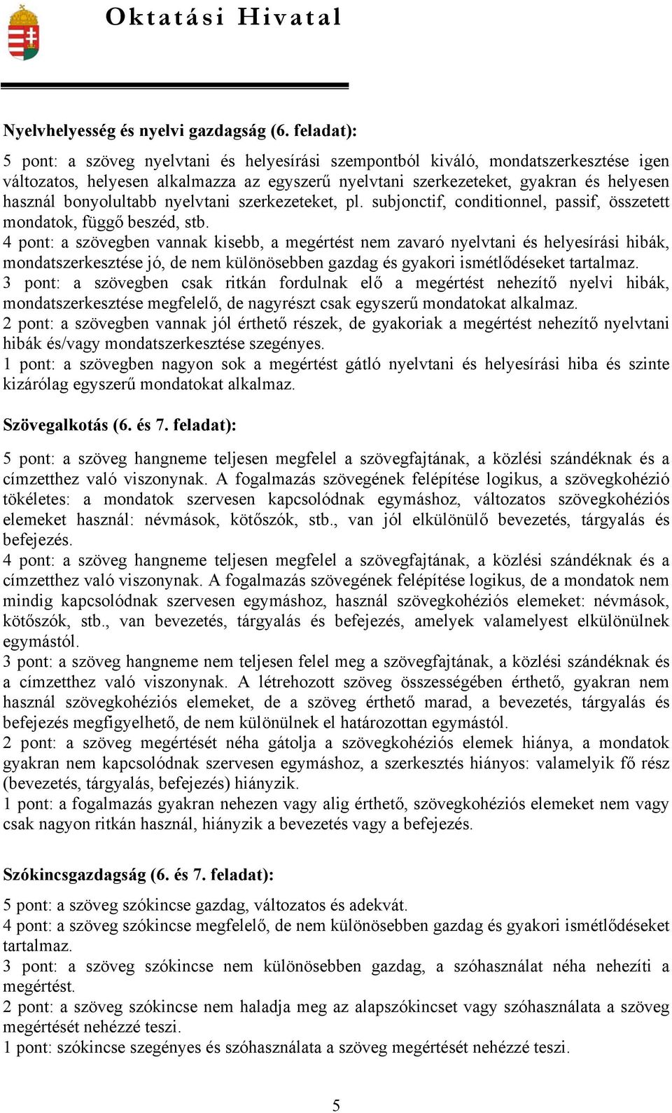 bonyolultabb nyelvtani szerkezeteket, pl. subjonctif, conditionnel, passif, összetett mondatok, függő beszéd, stb.