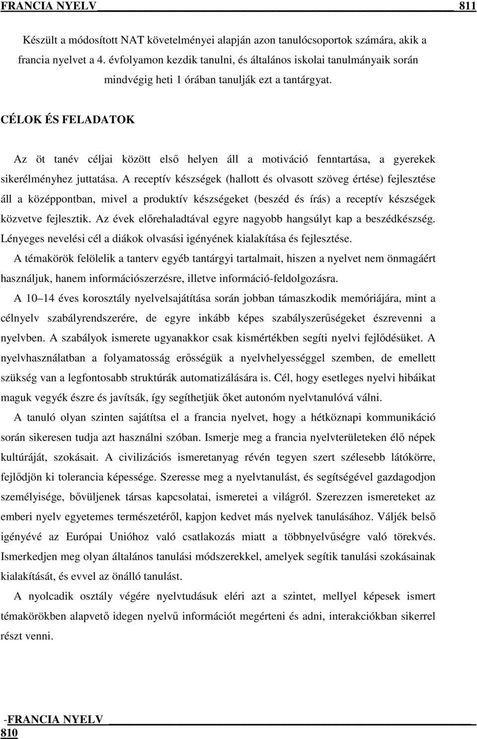 CÉLOK ÉS FELADATOK Az öt tanév céljai között első helyen áll a motiváció fenntartása, a gyerekek sikerélményhez juttatása.