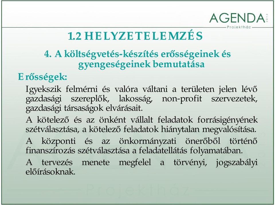 lévő gazdasági szereplők, lakosság, non-profit szervezetek, gazdasági társaságok elvárásait.