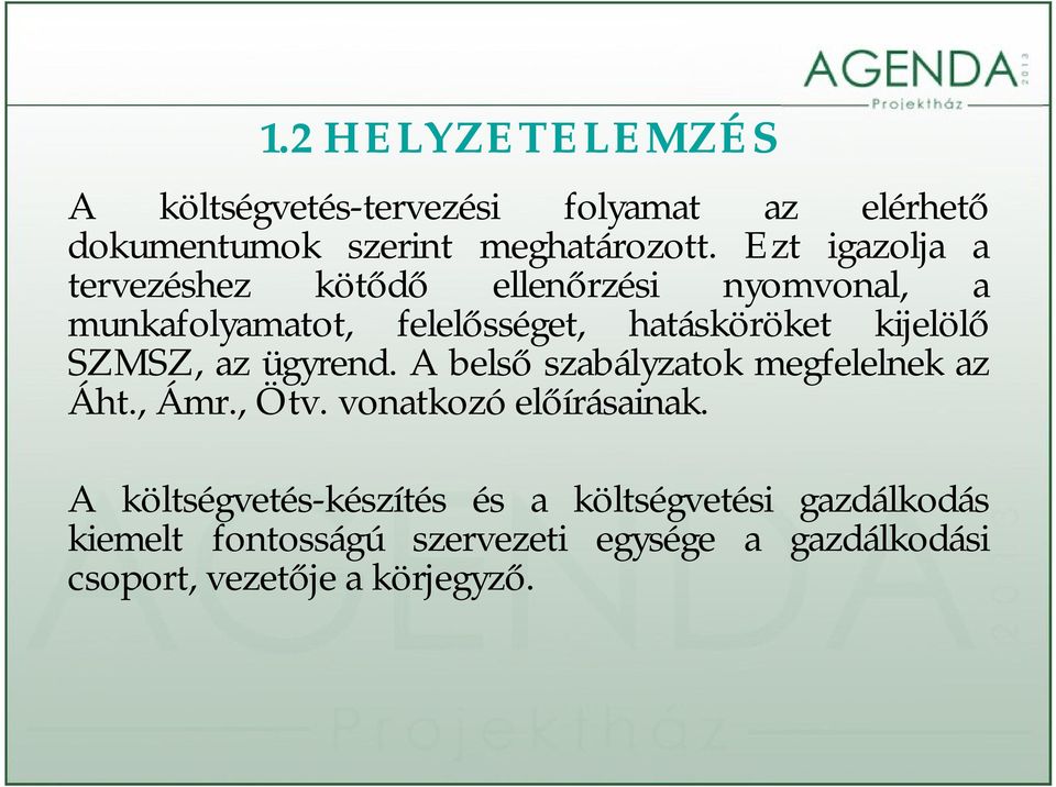 SZMSZ, az ügyrend. A belső szabályzatok megfelelnek az Áht., Ámr., Ötv. vonatkozó előírásainak.