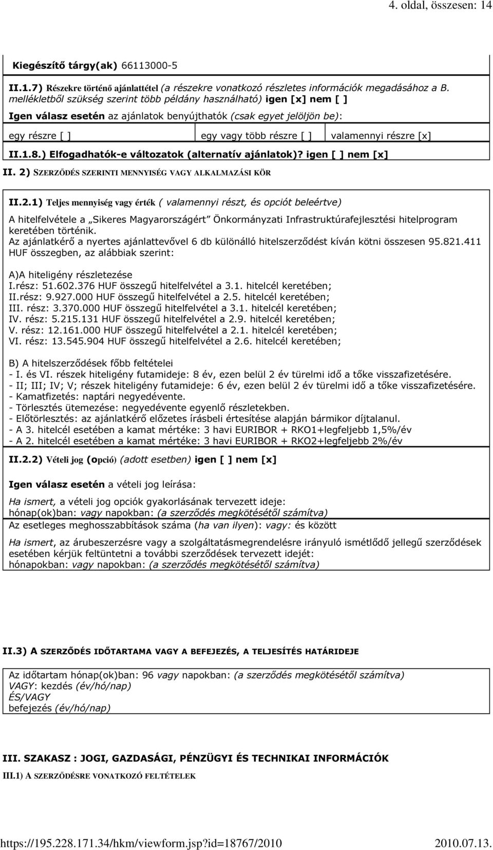 részre [x] II.1.8.) Elfogadhatók-e változatok (alternatív ajánlatok)? igen [ ] nem [x] II. 2)