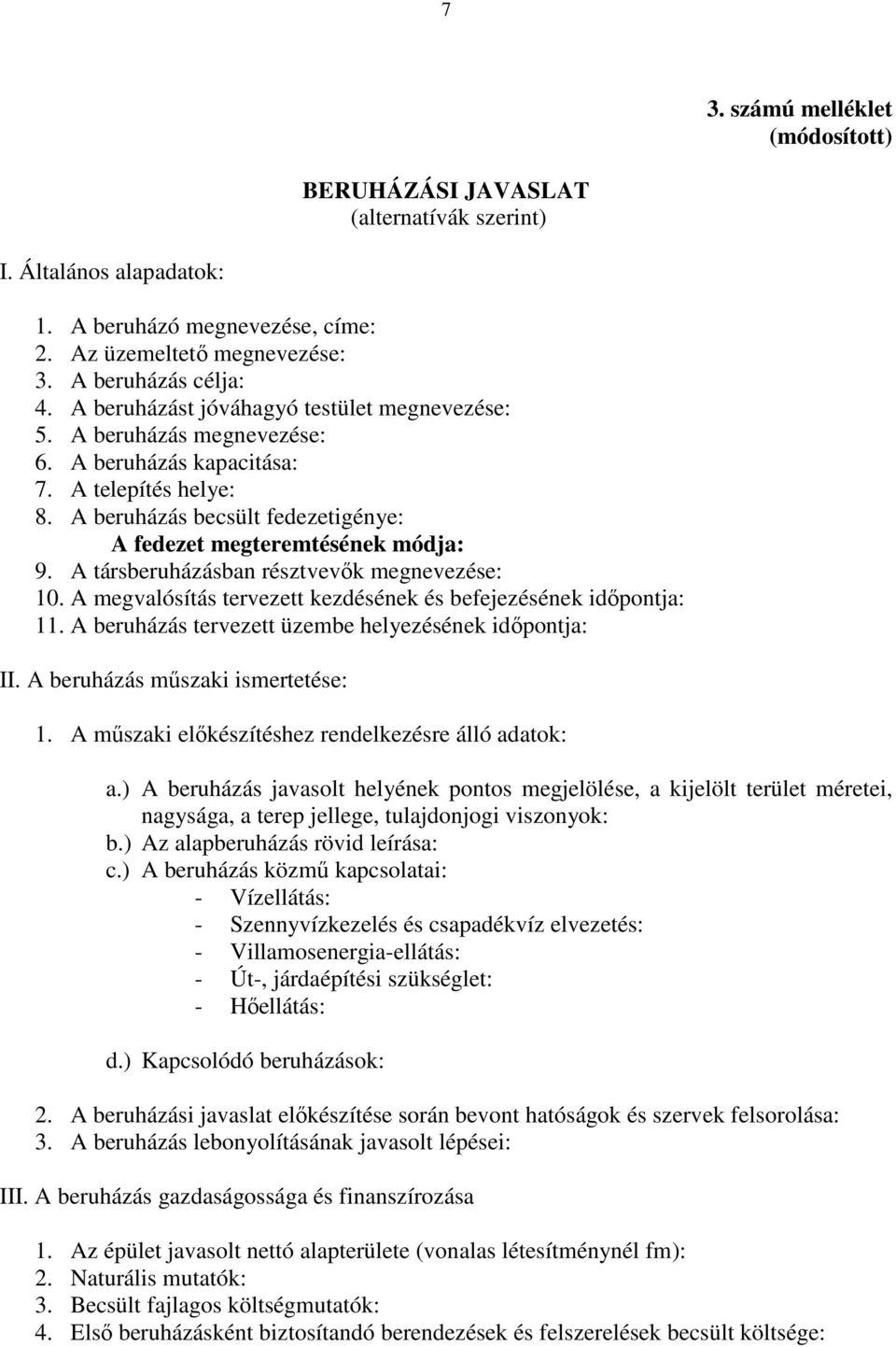 A társberuházásban résztvevők megnevezése: 10. A megvalósítás tervezett kezdésének és befejezésének időpontja: 11. A beruházás tervezett üzembe helyezésének időpontja: II.