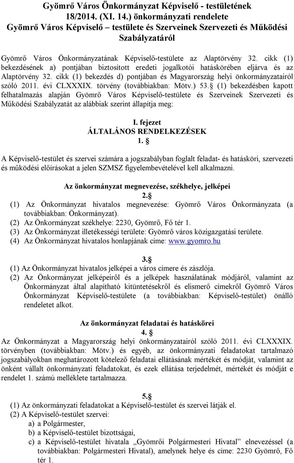 cikk (1) bekezdésének a) pontjában biztosított eredeti jogalkotói hatáskörében eljárva és az Alaptörvény 32. cikk (1) bekezdés d) pontjában és Magyarország helyi önkormányzatairól szóló 2011.