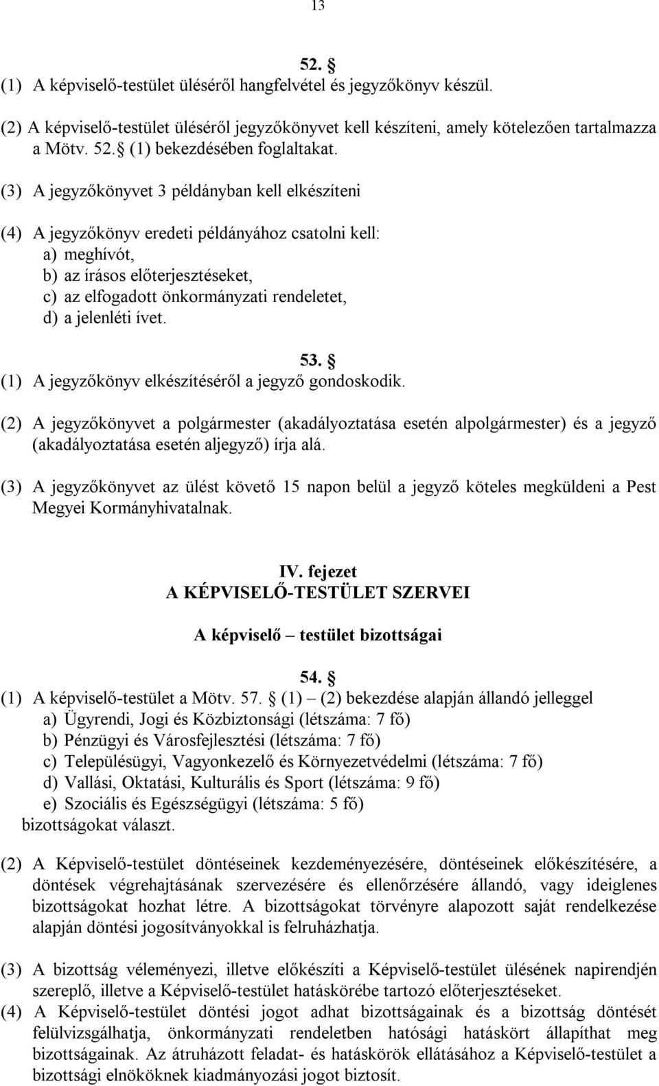 jelenléti ívet. 53. (1) A jegyzőkönyv elkészítéséről a jegyző gondoskodik.