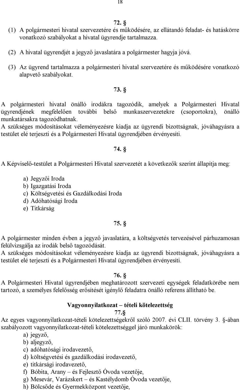 A polgármesteri hivatal önálló irodákra tagozódik, amelyek a Polgármesteri Hivatal ügyrendjének megfelelően további belső munkaszervezetekre (csoportokra), önálló munkatársakra tagozódhatnak.