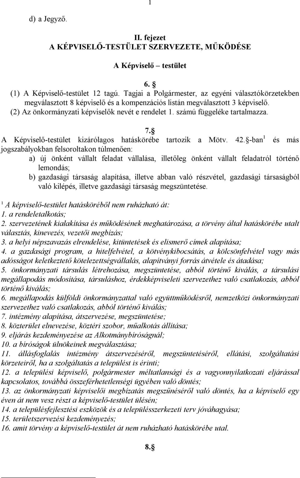 számú függeléke tartalmazza. 7. A Képviselő-testület kizárólagos hatáskörébe tartozik a Mötv. 42.