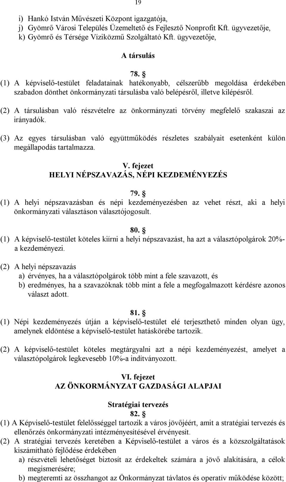 (2) A társulásban való részvételre az önkormányzati törvény megfelelő szakaszai az irányadók.