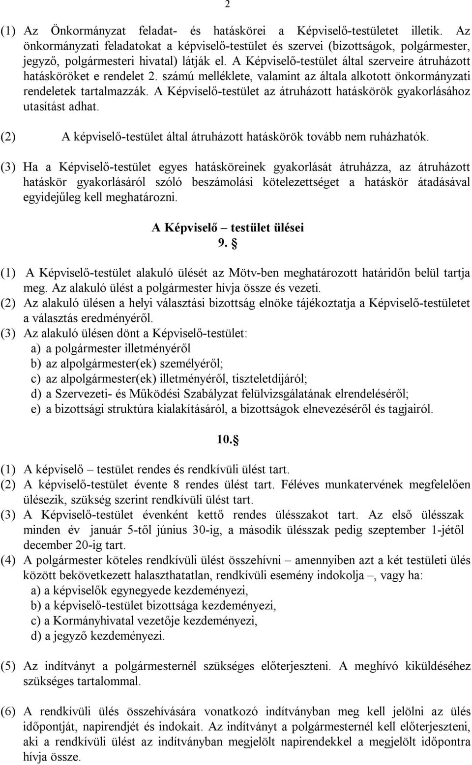 A Képviselő-testület által szerveire átruházott hatásköröket e rendelet 2. számú melléklete, valamint az általa alkotott önkormányzati rendeletek tartalmazzák.