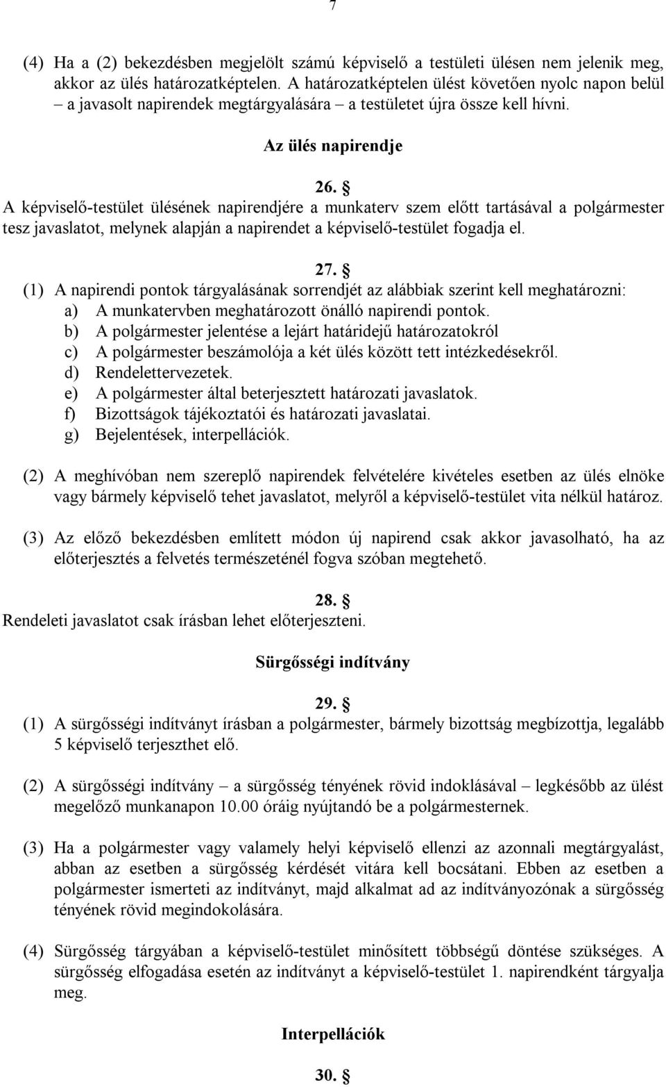 A képviselő-testület ülésének napirendjére a munkaterv szem előtt tartásával a polgármester tesz javaslatot, melynek alapján a napirendet a képviselő-testület fogadja el. 27.