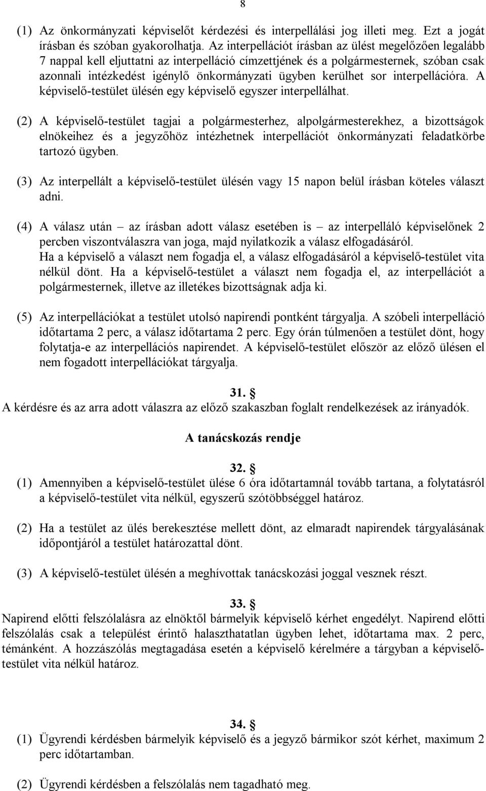 kerülhet sor interpellációra. A képviselő-testület ülésén egy képviselő egyszer interpellálhat.