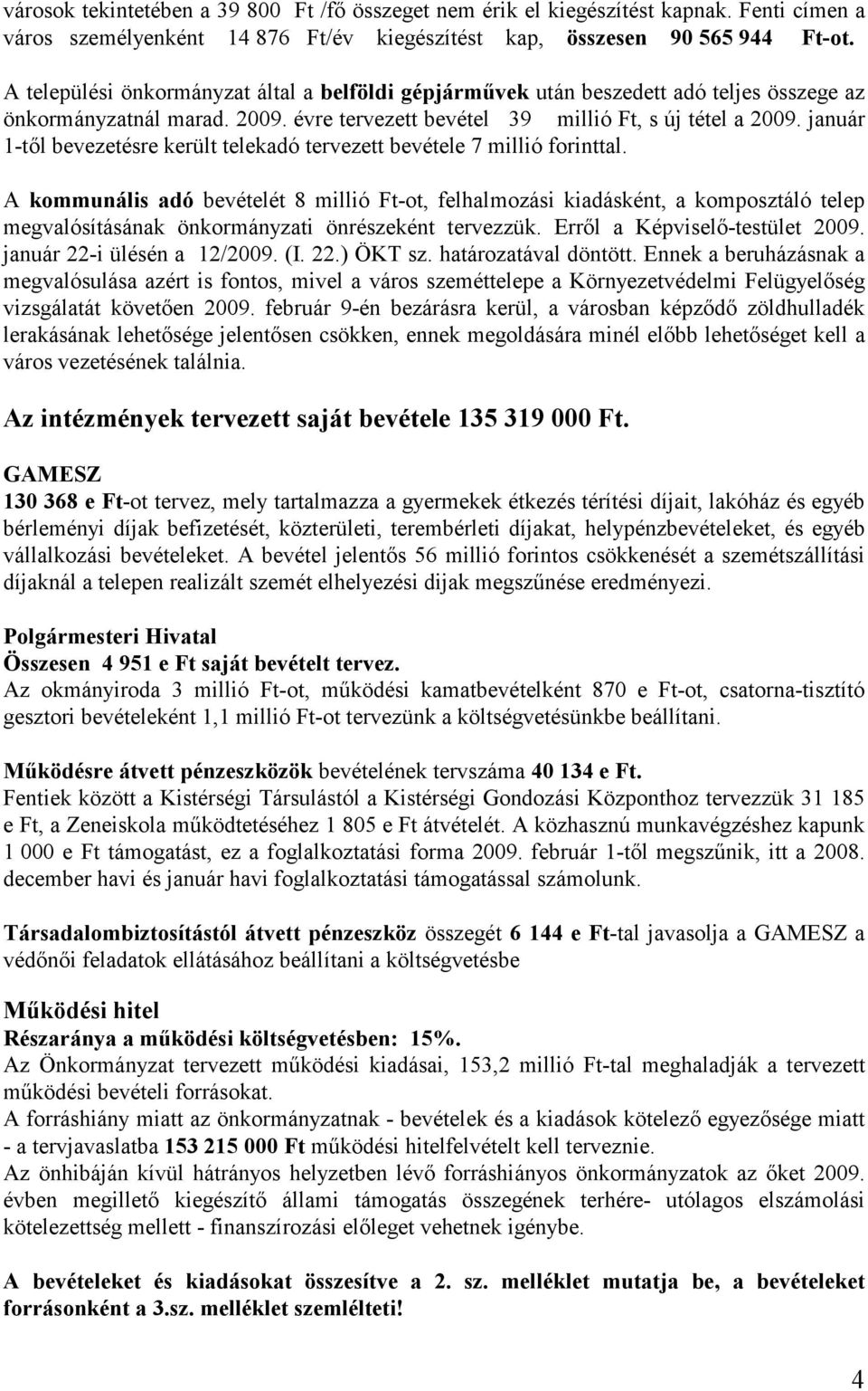 január 1-tıl bevezetésre került telekadó tervezett bevétele 7 millió forinttal.