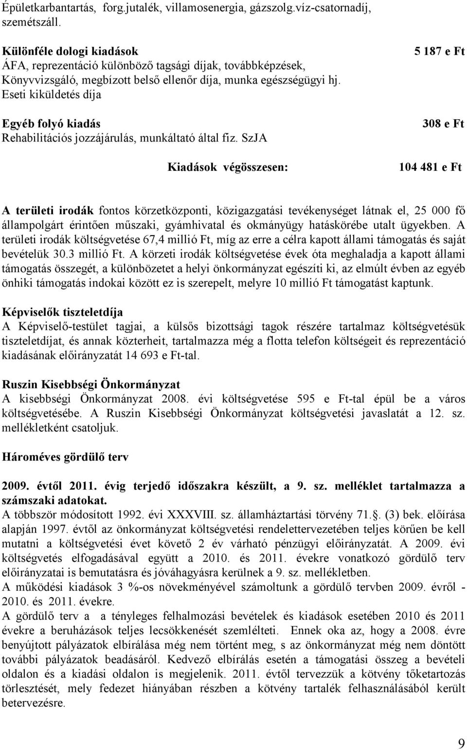 Eseti kiküldetés díja Egyéb folyó kiadás Rehabilitációs jozzájárulás, munkáltató által fiz.