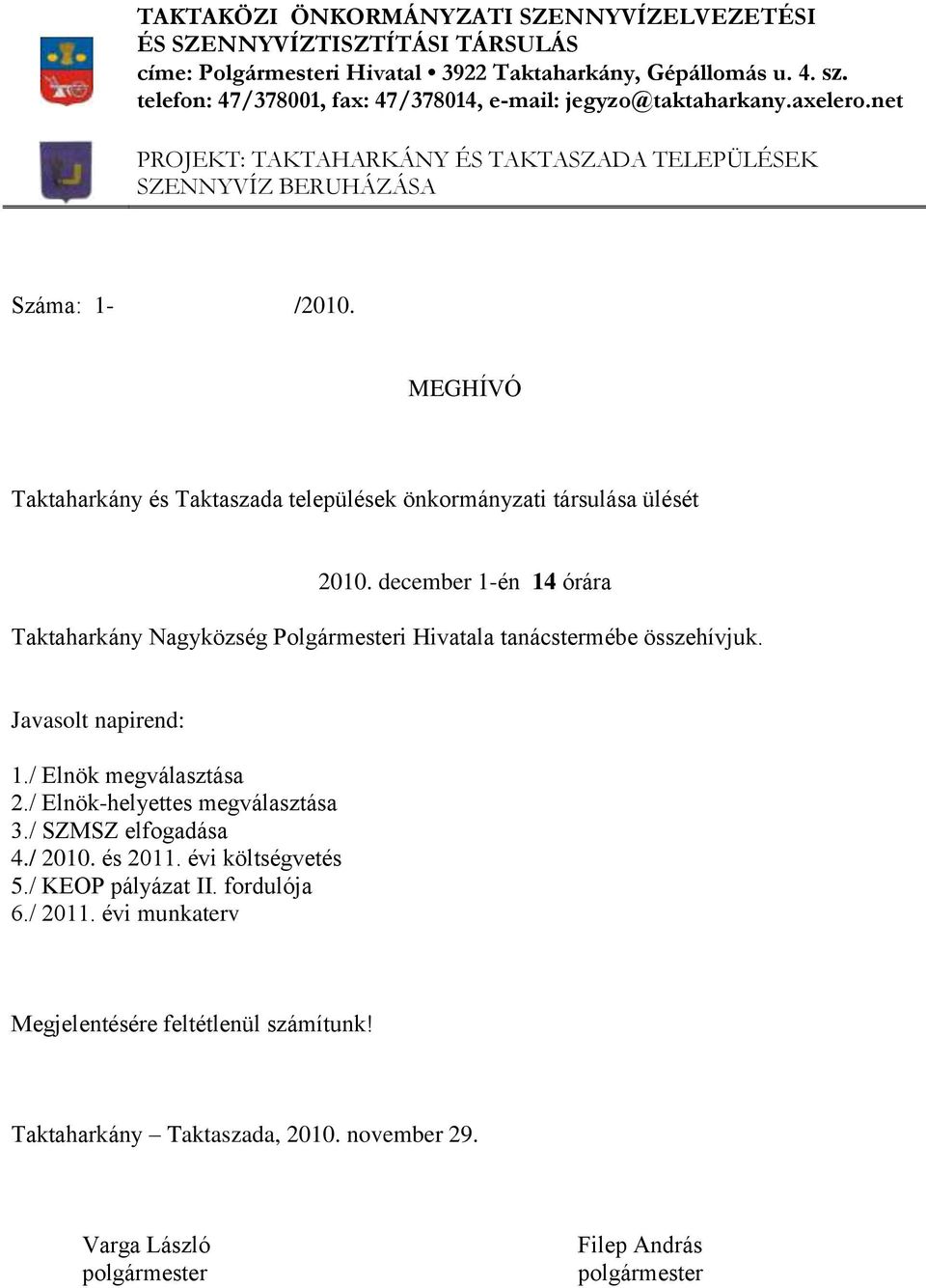 MEGHÍVÓ Taktaharkány és Taktaszada települések önkormányzati társulása ülését 2010. december 1-én 14 órára Taktaharkány Nagyközség Polgármesteri Hivatala tanácstermébe összehívjuk.