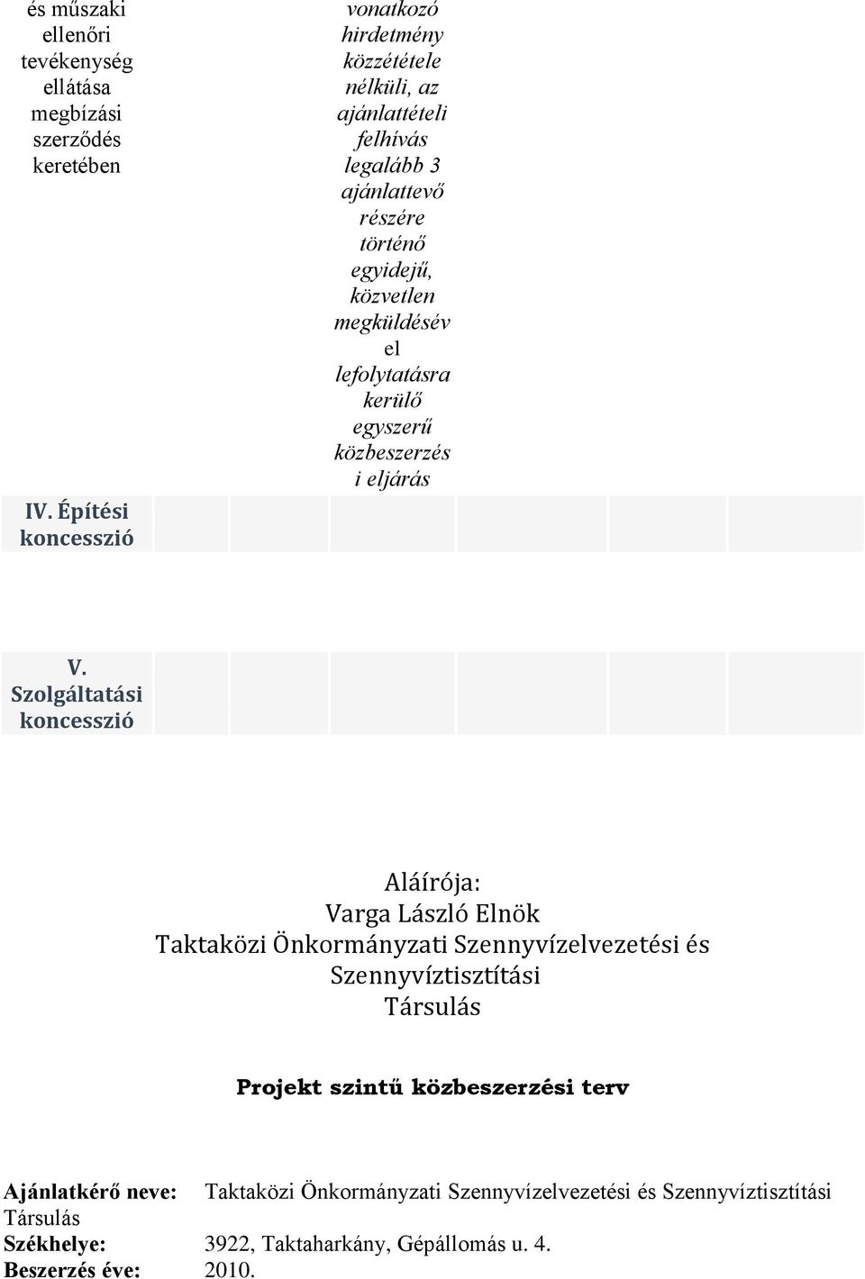 megküldésév el lefolytatásra kerülő egyszerű közbeszerzés i eljárás V.