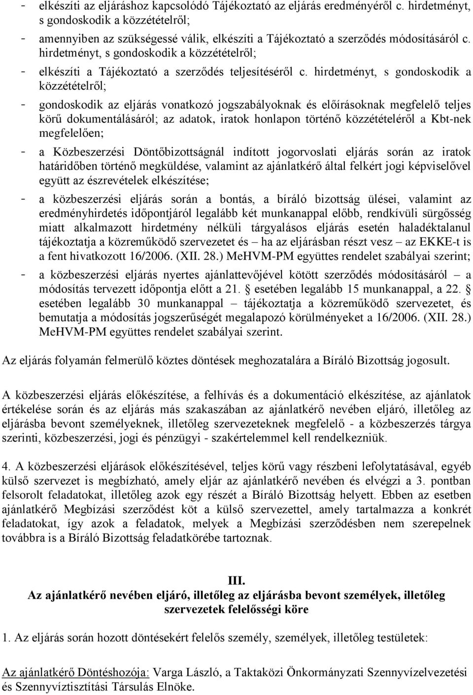 hirdetményt, s gondoskodik a közzétételről; elkészíti a Tájékoztató a szerződés teljesítéséről c.